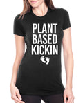 Plant Based Kickin- Ladies Tee